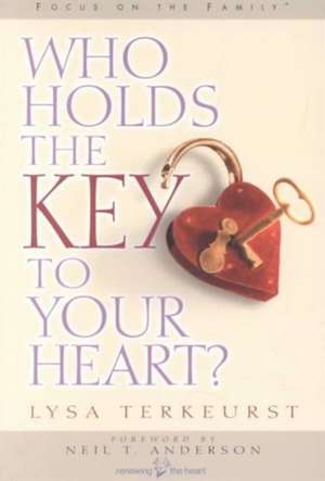 Who Holds the Key to Your Heart de Lysa TerKeurst