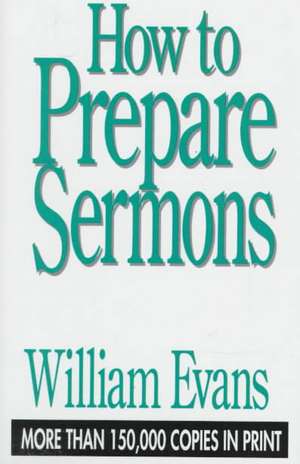 How to Prepare Sermons de William Evans