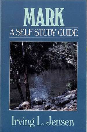 Mark: A Self-Study Guide de Irving L. Jensen