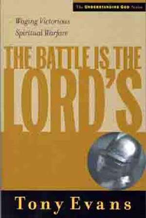 The Battle is the Lord's: Waging Victorious Spiritual Warfare de Tony Evans