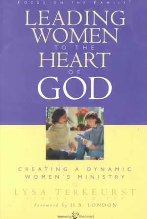 Leading Women to the Heart of God de Lysa TerKeurst