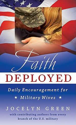 Faith Deployed: Daily Encouragement for Military Wives de Jocelyn Green