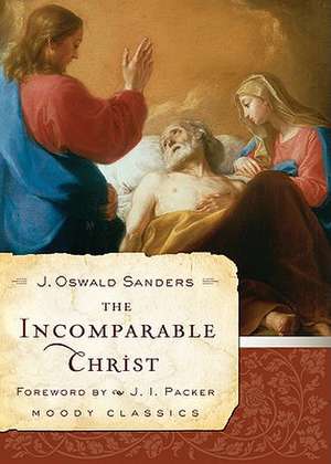 The Incomparable Christ de J. Oswald Sanders