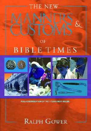 The New Manners & Customs of Bible Times de Ralph Gower