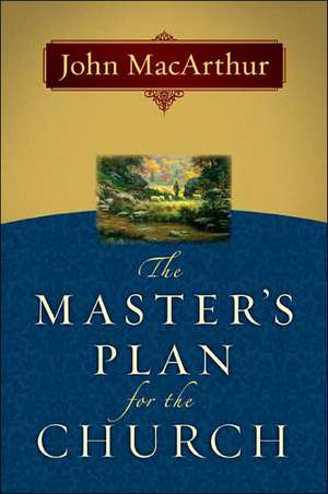 The Master's Plan for the Church de John MacArthur