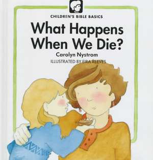 What Happens When We Die? de Carolyn Nystrom