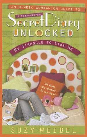 Secret Diary Unlocked Companion Guide: My Struggle to Like Me de Suzy Weibel