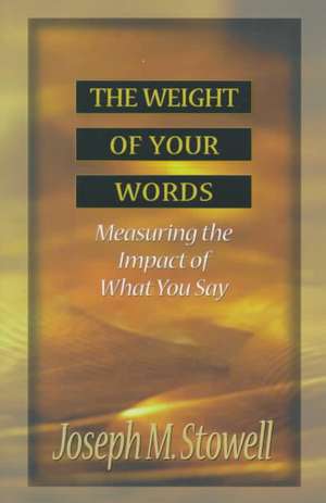 The Weight of Your Words: Measuring the Impact of What You Say de Joseph M. Stowell