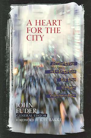 A Heart for the City: Effective Ministries to the Urban Community de John Fuder