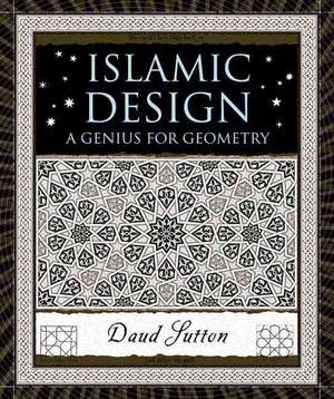 Islamic Design: A Genius for Geometry de Daud Sutton