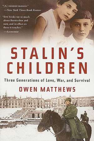 Stalin's Children: Three Generations of Love, War, and Survival de Owen Matthews