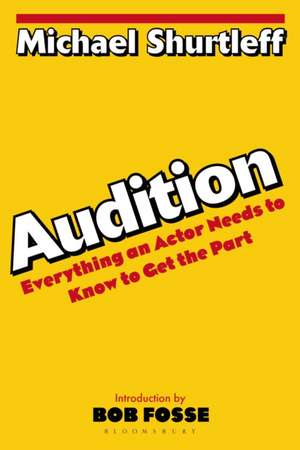 Audition: Everything an Actor Needs to Know to Get the Part de Michael Shurleff