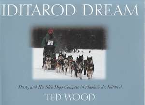 Iditarod Dream: Dusty and His Sled Dogs Compete in Alaska's Jr. Iditarod de Ted Wood