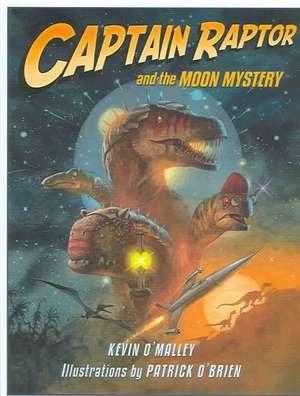 Captain Raptor and the Moon Mystery de Kevin O'Malley