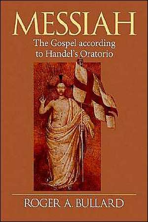 Messiah: The Gospel According to Handel's Oratorio de Roger A. Bullard