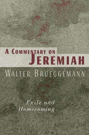 A Commentary on Jeremiah: Exile and Homecoming de Walter Brueggemann