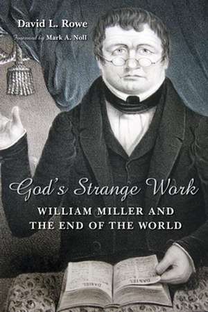 God's Strange Work: William Miller and the End of the World de David L. Rowe