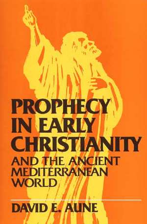 Prophecy in Early Christianity and the Ancient Mediterranean World de David Aune