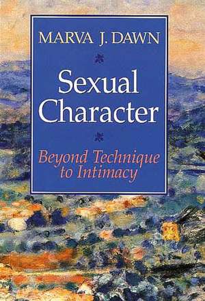 Sexual Character: Beyond Technique to Intimacy de Marva J. Dawn