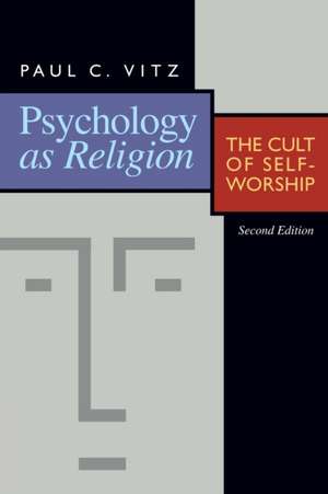 Psychology as Religion: The Cult of Self-Worship de Paul C. Vitz