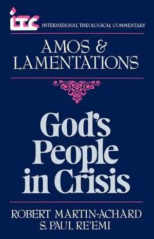 God's People in Crisis: A Commentary on the Book of Amos and a Commentary on the Book of Lamentations de Robert Martin-Achard