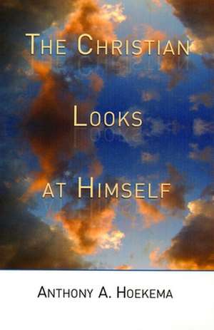 The Christian Looks at Himself de Anthony A. Hoekema