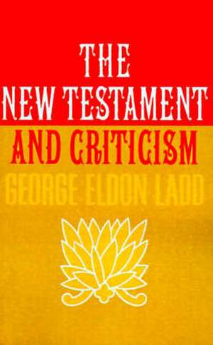 New Testament and Criticism de George Eldon Ladd