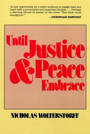 Until Justice and Peace Embrace: The Kuyper Lectures for 1981 Delivered at the Free University of Amsterdam de Nicholas Wolterstorff