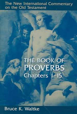 The Book of Proverbs: Chapters 1-15 de Bruce K. Waltke