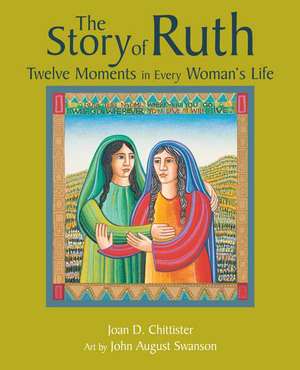 The Story of Ruth: Twelve Moments in Every Woman's Life de Joan D. Chittister