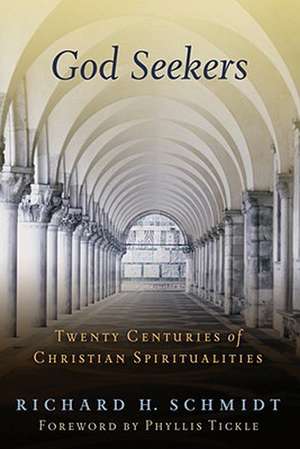 God Seekers: Twenty Centuries of Christian Spiritualities de Richard H. Schmidt