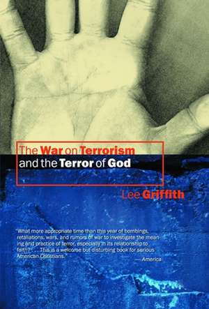 The War on Terrorism and the Terror of God de Lee Griffith