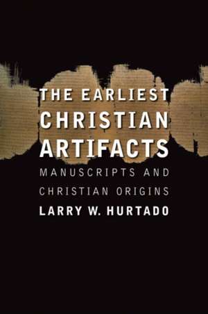 The Earliest Christian Artifacts: Manuscripts and Christian Origins de Larry W. Hurtado