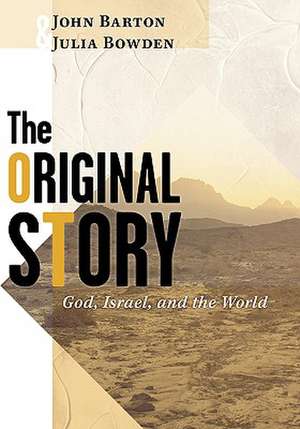 The Original Story: God, Israel, and the World de Julia Bowden