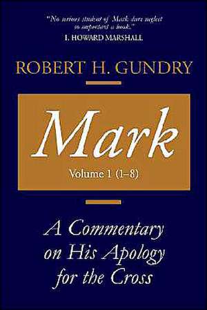 Mark: A Commentary on His Apology for the Cross, Chapters 1 - 8 de Robert H. Gundry