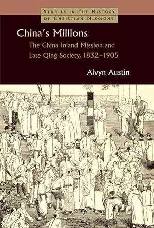 China's Millions: The China Inland Mission and Late Qing Society 1832-1905 de Alvyn Austin