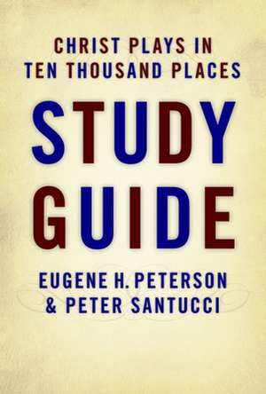 Christ Plays in Ten Thousand Places de Eugene H. Peterson