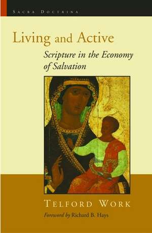 Living and Active: Scripture in the Economy of Salvation de Telford Work