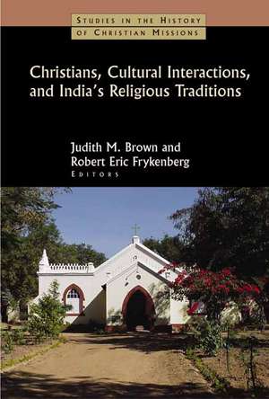 Christians, Cultural Interactions, and India's Religious Traditions de Judith M. Brown