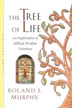 The Tree of Life: An Exploration of Biblical Wisdom Literature de Roland E. Murphy