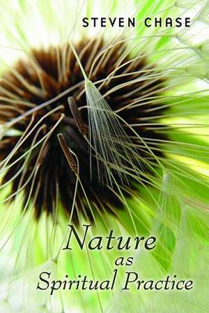 Nature as Spiritual Practice de Steven Chase