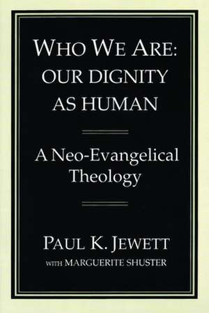 Who We Are: A Neo-Evangelical Theology de Paul King Jewett