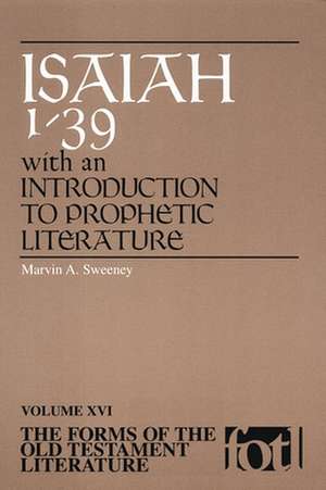 Forms of Old Testament Literature: Isaiah 1-39 with an Introduction to Prophetic Literat de Marvin A. Sweeney