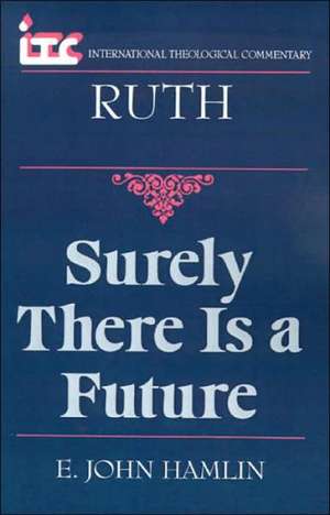 Surely There is a Future: A Commentary on the Book of Ruth de E. John Hamlin