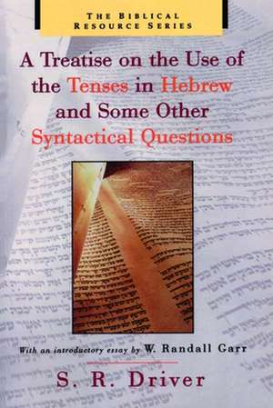 A Treatise on the Use of the Tenses in Hebrew and Some Other Syntactical Questions de Samuel Rolles Driver