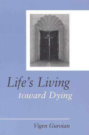 Life's Living Toward Dying: A Theological and Medical-Ethical Study de Vigen Guroian