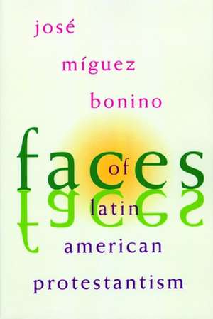 Faces of Latin American Protestantism de Jose Miguez Bonino