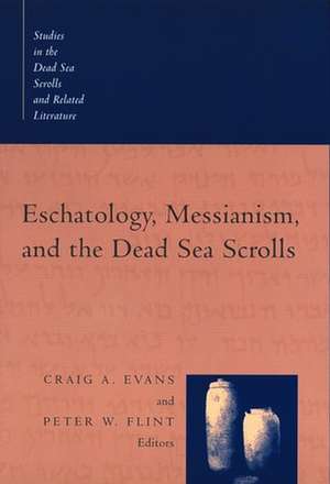 Eschatology, Messianism, and the Dead Sea Scrolls de Craig A Evans