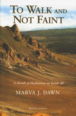 To Walk and Not Faint: A Month of Meditations on Isaiah 40 de Marva J. Dawn