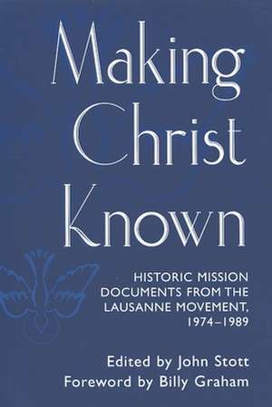 Making Christ Known: Historic Mission Documents from the Lausanne Movement, 1974-1989 de Billy Graham